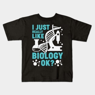 I Just Really Like Biology OK Biologist Gift Kids T-Shirt